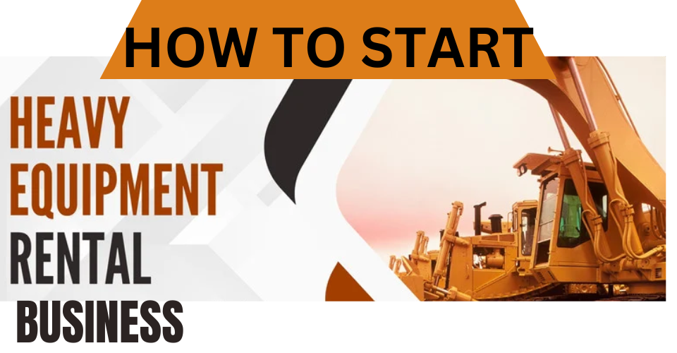 How to Start A Heavy Equipment Rental Business